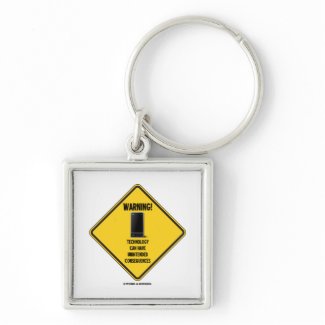 Warning! Technology Unintended Consequences keychain