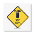 Warning! Technology Unintended Consequences Refrigerator Magnet