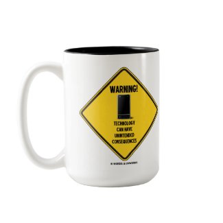 Warning! Technology Unintended Consequences mug