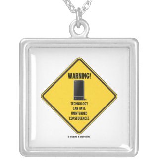 Warning! Technology Unintended Consequences necklace