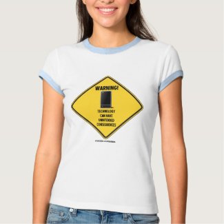 Warning! Technology Unintended Consequences shirt