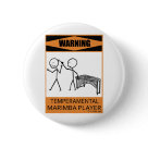 round_button - Warning! Temperamental Marimba Player! I have heard that musicians can sometimes be temperamental, but I don't believe it. Do you know a musician that can be temperamental at times? If so, you can get this design for them on tee shirts, hats, mugs, posters, stickers, buttons, and other items.