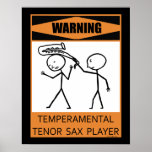 Warning Temperamental Tenor Sax Player Poster