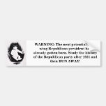 WARNING: The next potential right wing GOP Pres. Bumper Stickers