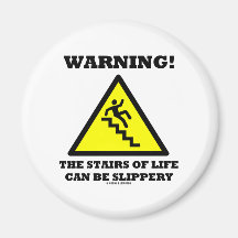 Warning! The Stairs Of Life Can Be Slippery (Sign) Refrigerator Magnet