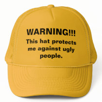 WARNING!!!, This hat protects me against ugly p...