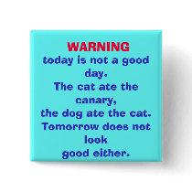 WARNING, today is not a good day. button