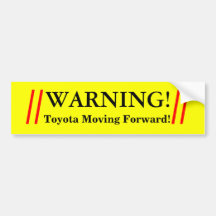 //                  //, WARNING!, Toyota Moving... Bumper Stickers