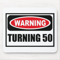 Warning TURNING 50 Mousepad by warningsignshirts Warning TURNING 50 Mousepad
