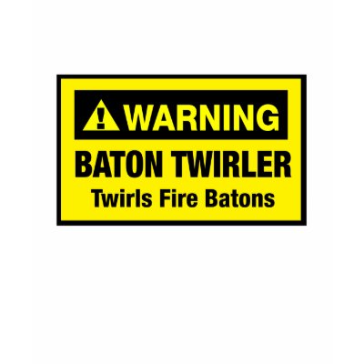 Warning Twirls Fire Batons Tshirt by DanceTwirlObsessions