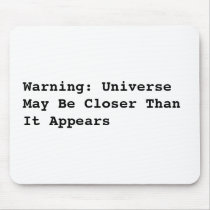 Warning: Universe May Be Closer Than It Appears mousepads by LCDsoundscape Warning: Universe May Be Closer Than It Appears mousepads