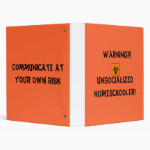 Warning!!!Unsocialized Homeschooler! Binder