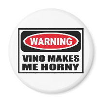 Warning VINO MAKES ME HORNY Magnet by warningsignshirts Warning VINO MAKES ME HORNY Magnet