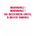 WARNING ! WARNING !60 SECONDS UNTIL A MOOD SWING t-shirts by PS_DESIGNS WARNING ! WARNING !60 SECONDS UNTIL A MOOD SWING t-shirts
