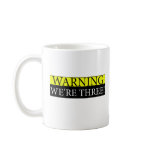Warning weÃƒâ€¢re three mugs