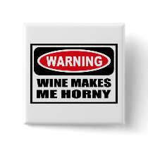 Warning WINE MAKES ME HORNY Button