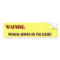 WARNING:, WOMAN DRIVER ON THE LOOSE! BUMPER STICKER