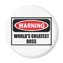Warning WORLD'S GREATEST BOSS Magnet by warningsignshirts Warning WORLD'S GREATEST BOSS Magnet