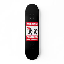 Warning: Zombies are flammable Skate Board Deck