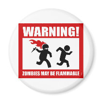 Warning! Zombies May Be Flammable Magnet