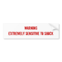 WARNINGExtremely Sensitive To Shock bumper stickers