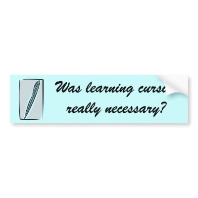 Was learning cursive really necessary? Bumper Bumper Stickers by Jamene_Clothing