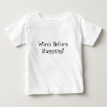 Wash Before Hugging! T-shirts