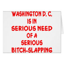 Washington DC Needs Seriously Bitch-Slapped Greeting Cards