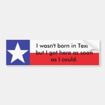 Wasn't Born In Texas... Bumper Stickers