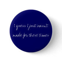 Wasn't made for these times buttons by kellison Wasn't made for these times buttons
