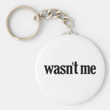 Wasn't Me Key Chains
