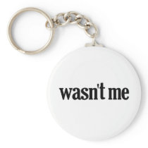 Wasn't Me Key Chains