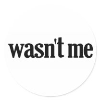 Wasn't Me Round Sticker