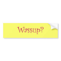 Wassup? bumper stickers