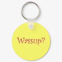 Wassup? keychains
