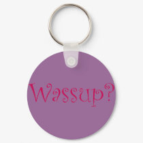 Wassup? keychains