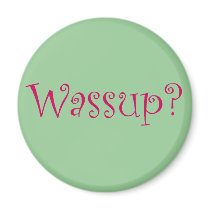 Wassup? magnets