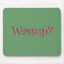 Wassup? mousepads