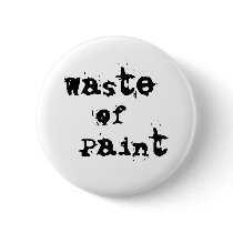Waste of Paint Button by yellowbirdstudios Waste of Paint Button