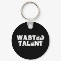 Wasted Talent Black keychains by TheFamousLabel Wasted Talent Black keychains