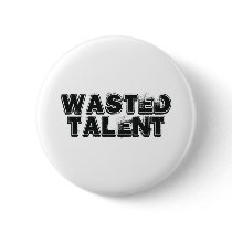 Wasted Talent buttons by TheFamousLabel Wasted Talent buttons