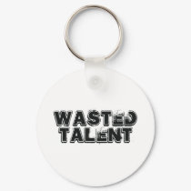 Wasted Talent keychains by TheFamousLabel Wasted Talent keychains
