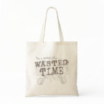 wasted time canvas bag