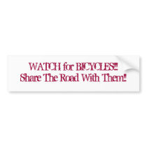 WATCH for BICYCLES/Share The Road With Them!! Bumper Sticker