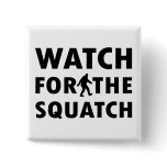 Watch for Squatch Pin