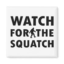 Watch for Squatch Refrigerator Magnet
