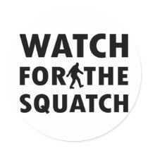 Watch for Squatch Round Sticker