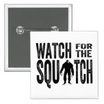 Watch for the Squatch - Funny Bigfoot Pin