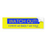 Watch-out Bumper Sticker