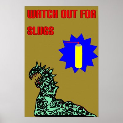 Watch out for slugs print by redphantom